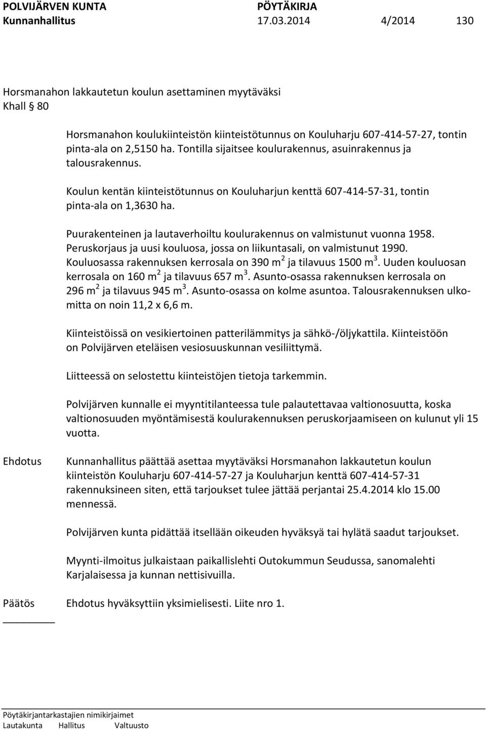 Tontilla sijaitsee koulurakennus, asuinrakennus ja talousrakennus. Koulun kentän kiinteistötunnus on Kouluharjun kenttä 607-414-57-31, tontin pinta-ala on 1,3630 ha.