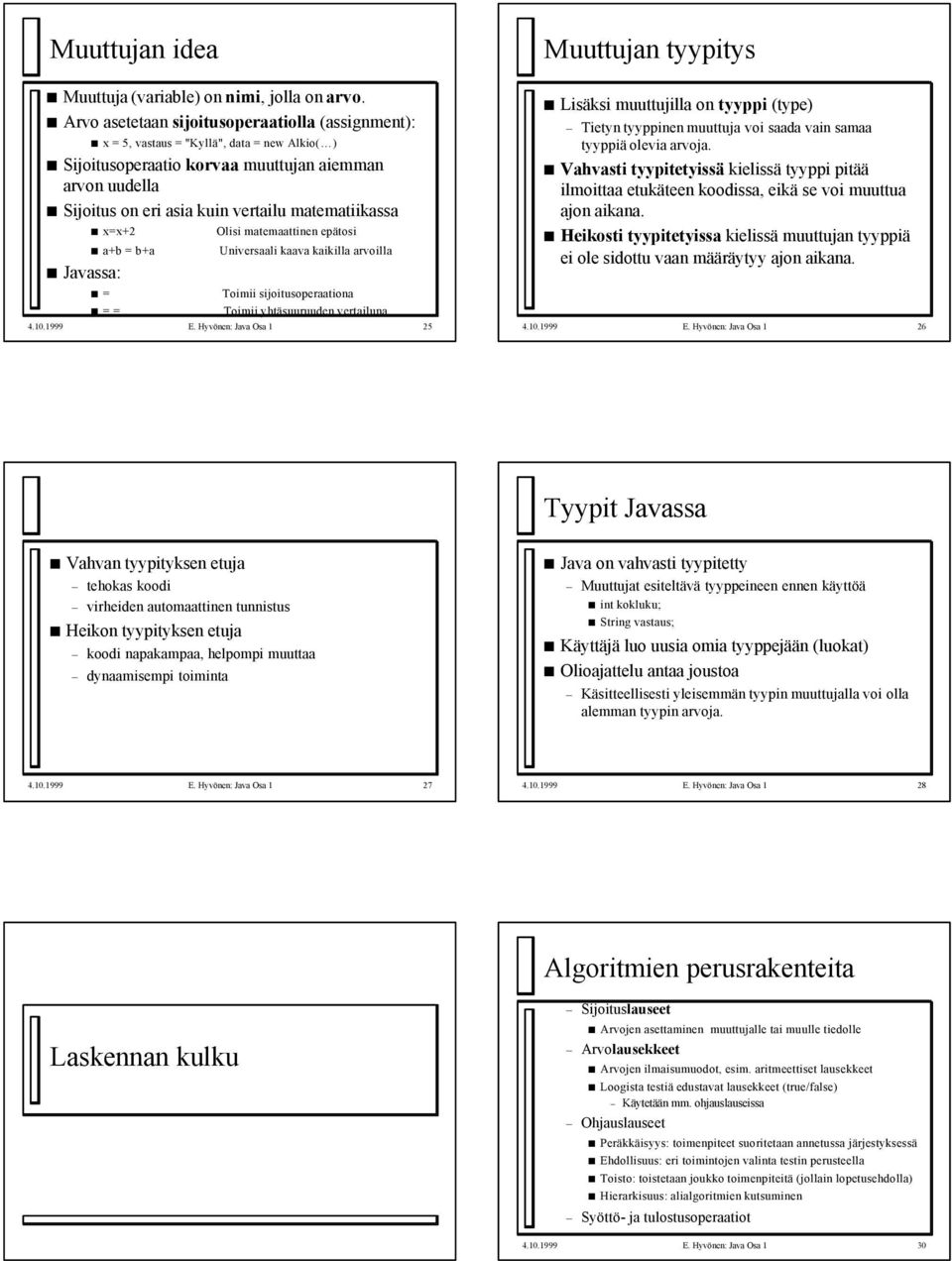 matematiikassa x=x+2 Javassa: a+b = b+a = = = Olisi matemaattinen epätosi Universaali kaava kaikilla arvoilla Toimii sijoitusoperaationa Toimii yhtäsuuruuden vertailuna 4.10.1999 E.