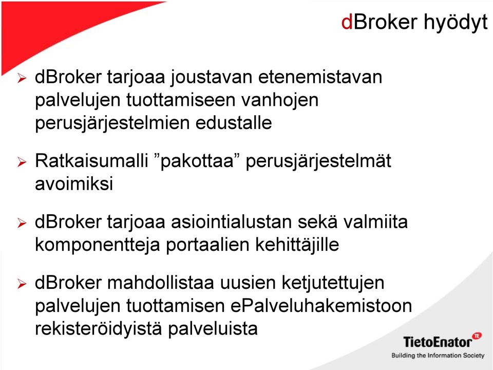 tarjoaa asiointialustan sekä valmiita komponentteja portaalien kehittäjille dbroker