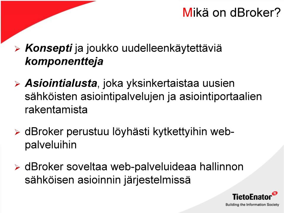 yksinkertaistaa uusien sähköisten asiointipalvelujen ja asiointiportaalien
