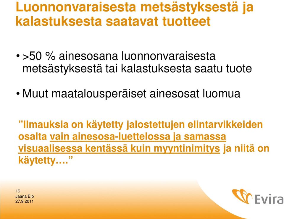 ainesosat luomua Ilmauksia on käytetty jalostettujen elintarvikkeiden osalta vain