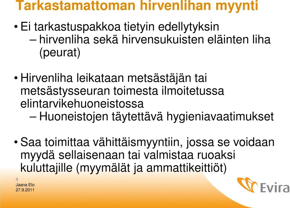 ilmoitetussa elintarvikehuoneistossa Huoneistojen täytettävä hygieniavaatimukset Saa toimittaa