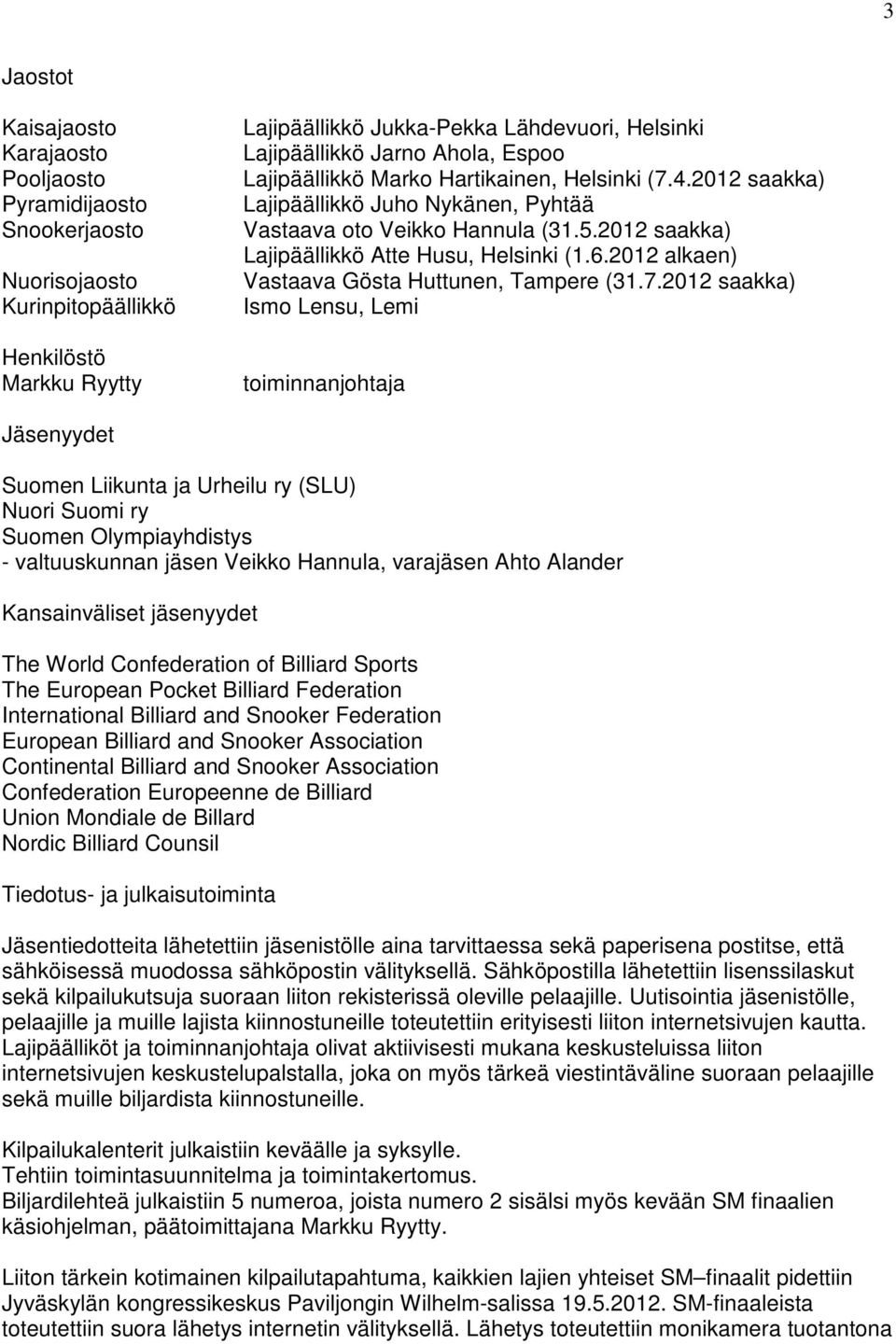 2012 alkaen) Vastaava Gösta Huttunen, Tampere (31.7.