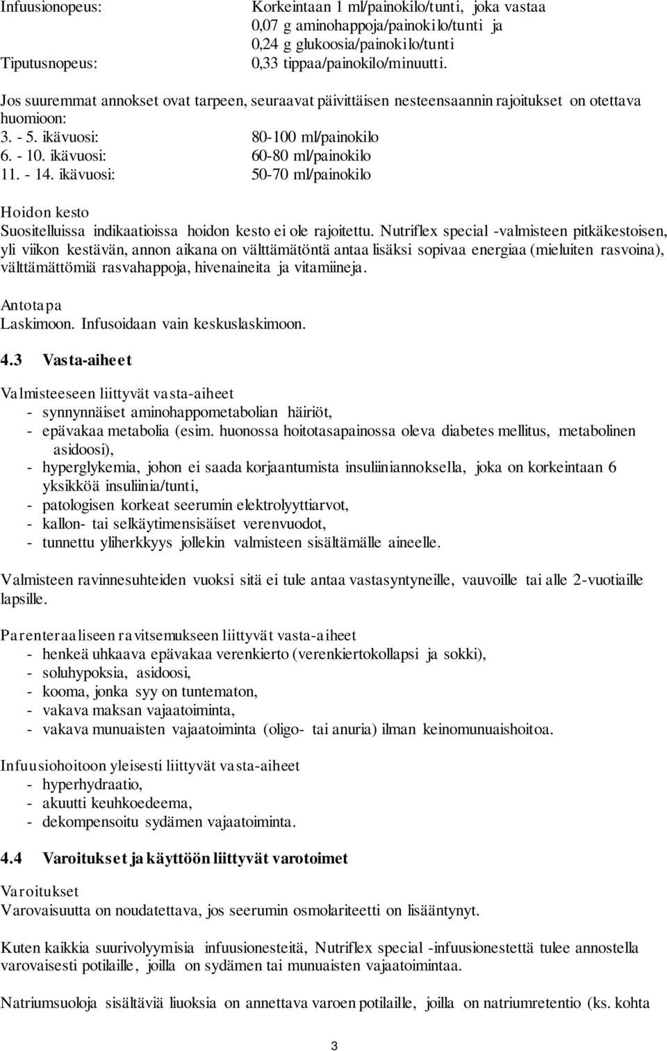 ikävuosi: 50-70 ml/painokilo Hoidon kesto Suositelluissa indikaatioissa hoidon kesto ei ole rajoitettu.