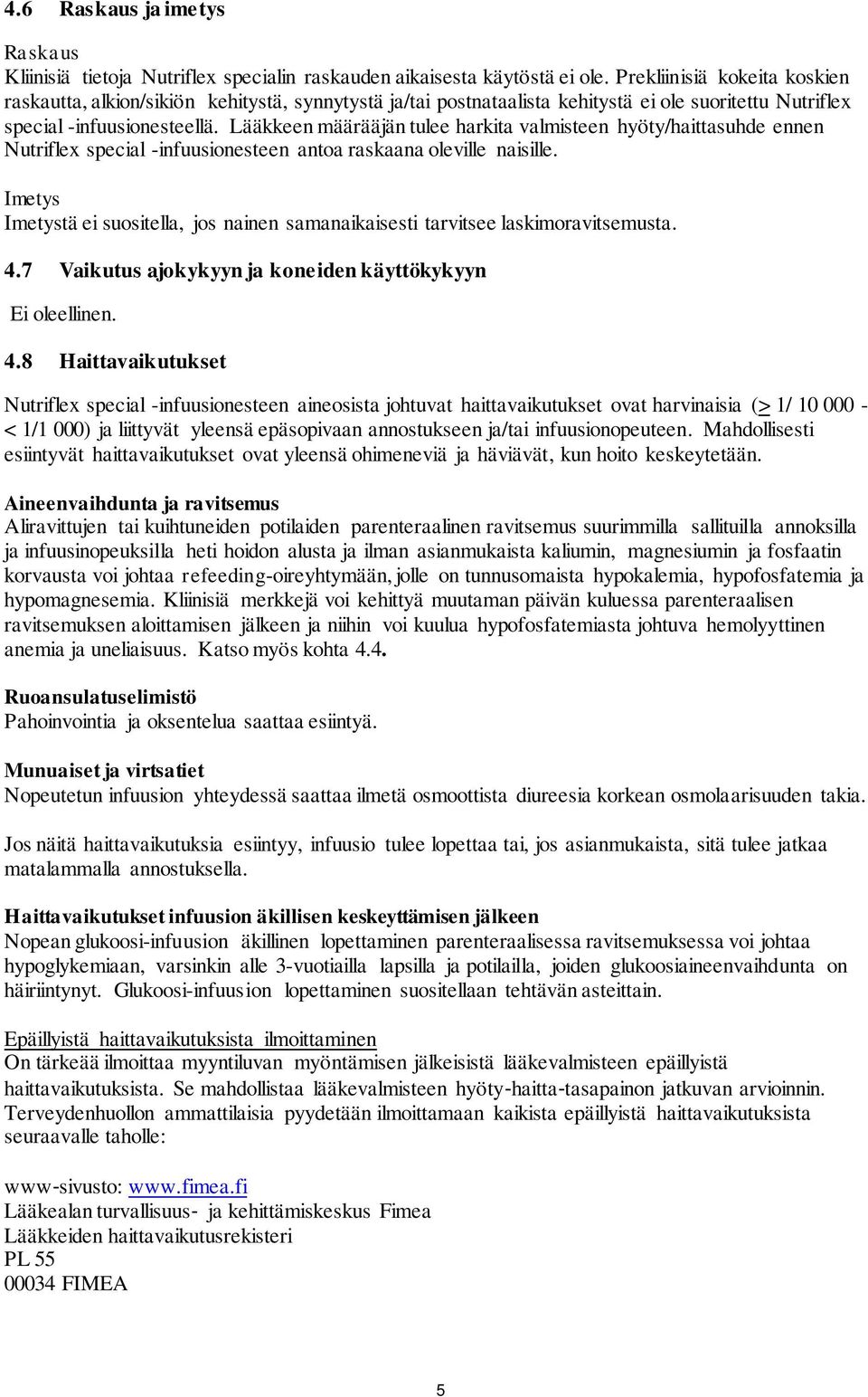 Lääkkeen määrääjän tulee harkita valmisteen hyöty/haittasuhde ennen Nutriflex special -infuusionesteen antoa raskaana oleville naisille.