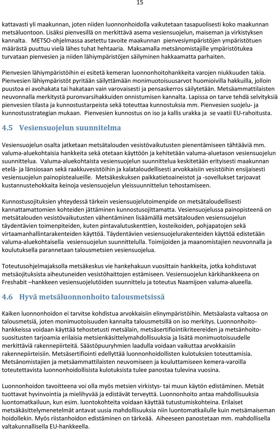 METSO-ohjelmassa asetettu tavoite maakunnan pienvesiympäristöjen ympäristötuen määrästä puuttuu vielä lähes tuhat hehtaaria.