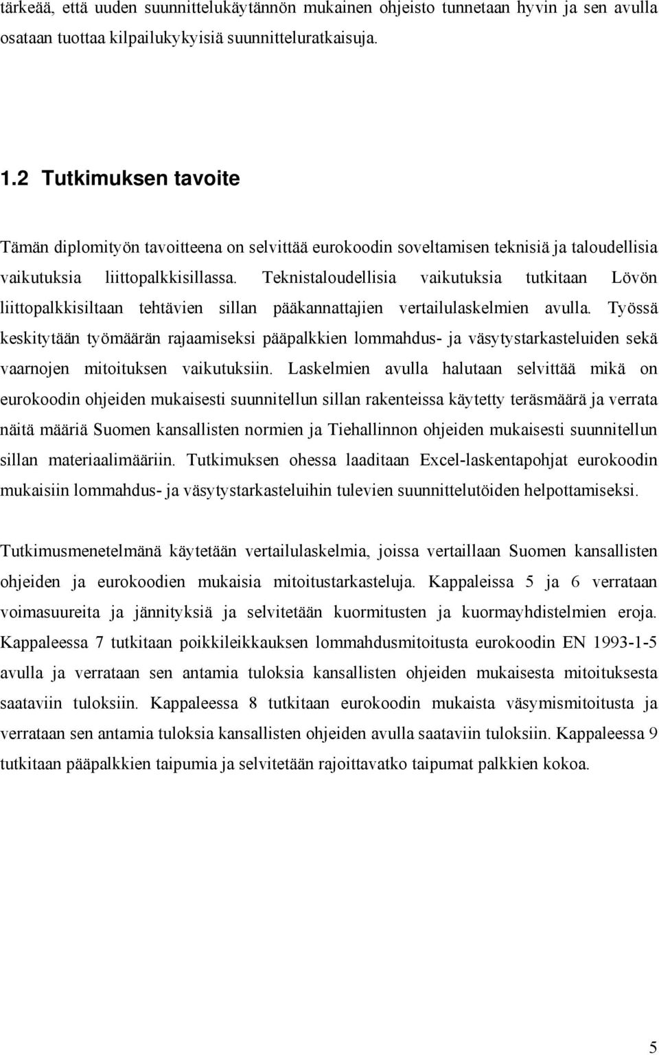 Teknistaloudellisia vaikutuksia tutkitaan Lövön liittopalkkisiltaan tehtävien sillan pääkannattajien vertailulaskelmien avulla.