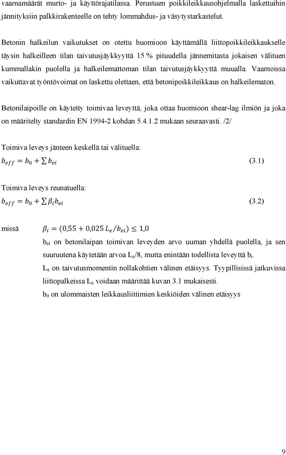 ja halkeilemattoman tilan taivutusjäykkyyttä muualla. Vaarnoissa vaikuttavat työntövoimat on laskettu olettaen, että betonipoikkileikkaus on halkeilematon.