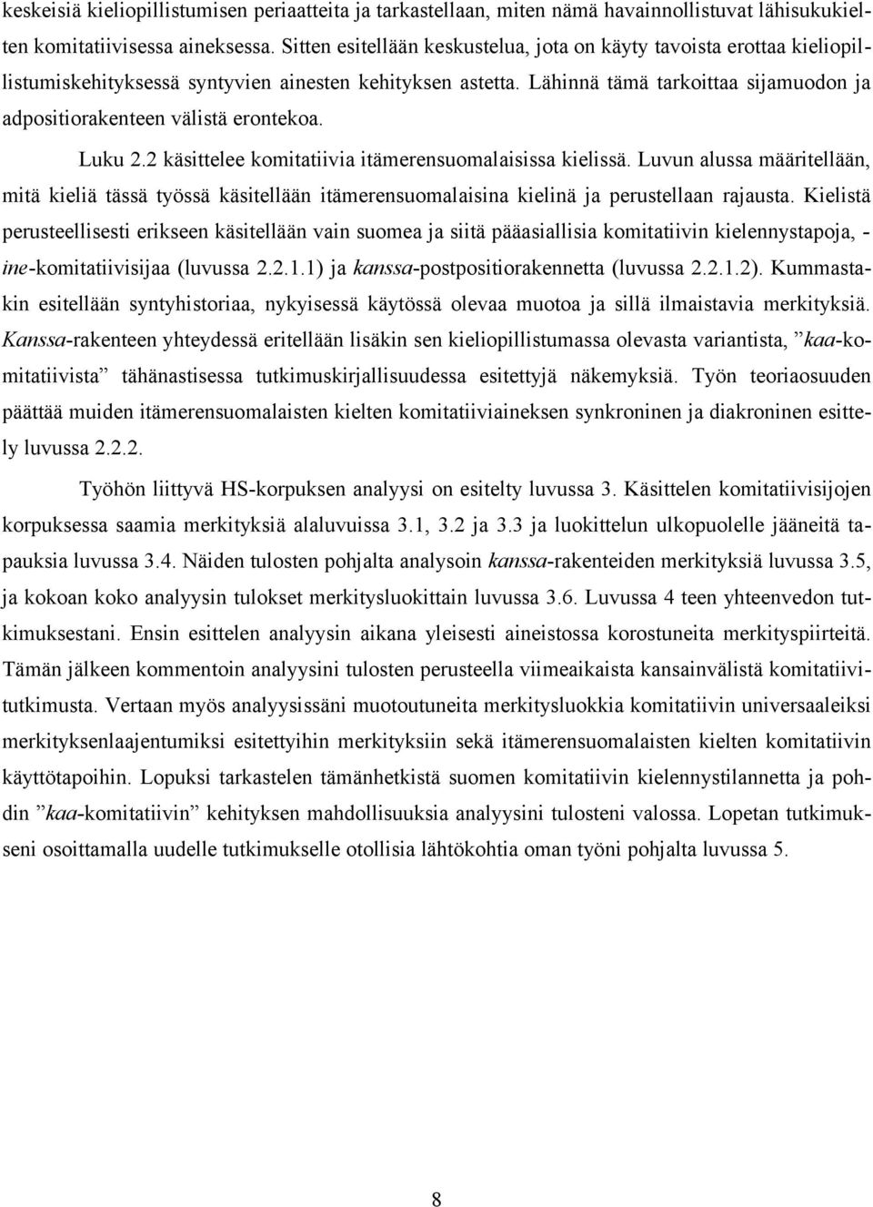 Lähinnä tämä tarkoittaa sijamuodon ja adpositiorakenteen välistä erontekoa. Luku 2.2 käsittelee komitatiivia itämerensuomalaisissa kielissä.