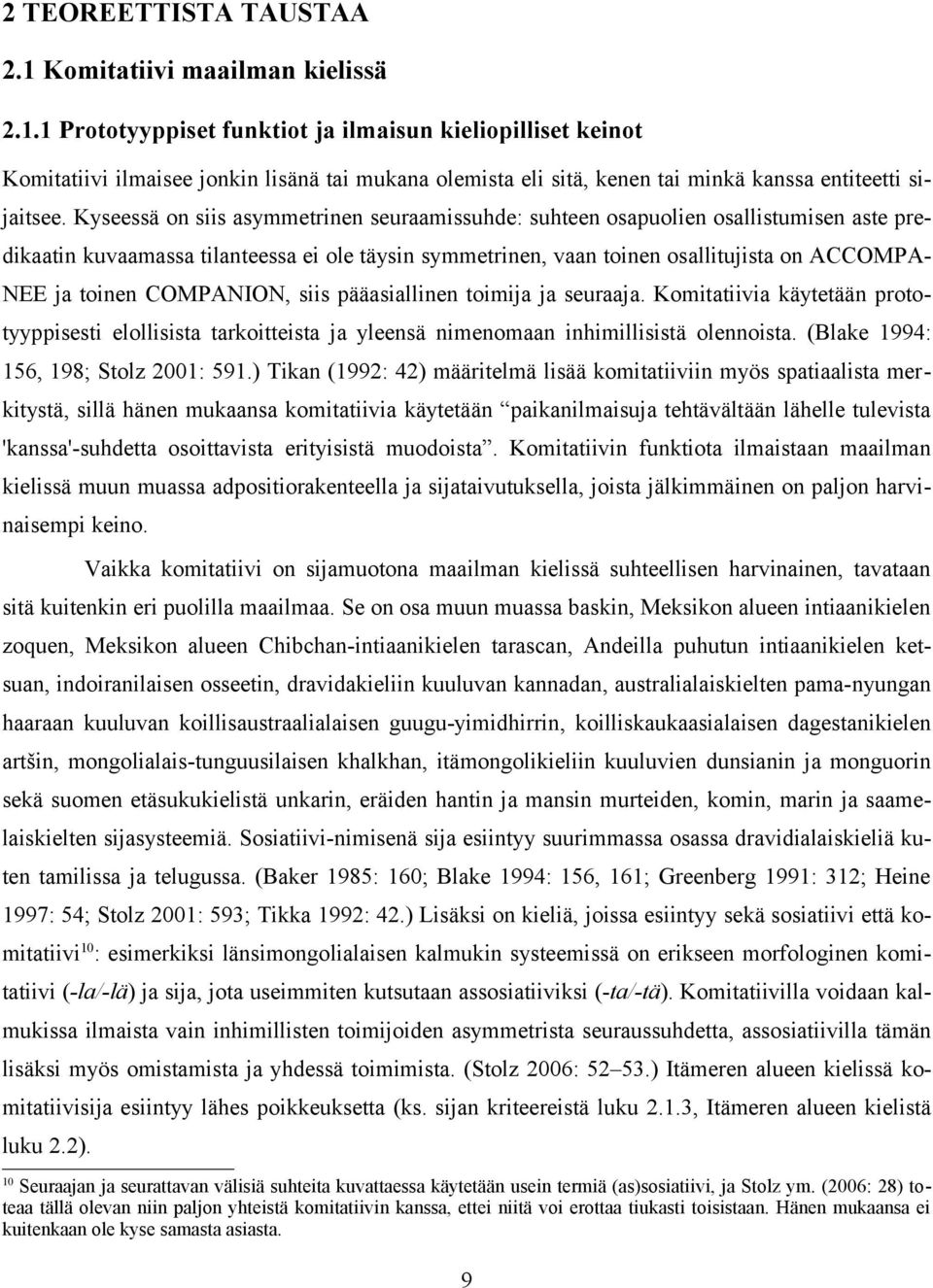 COMPANION, siis pääasiallinen toimija ja seuraaja. Komitatiivia käytetään prototyyppisesti elollisista tarkoitteista ja yleensä nimenomaan inhimillisistä olennoista.