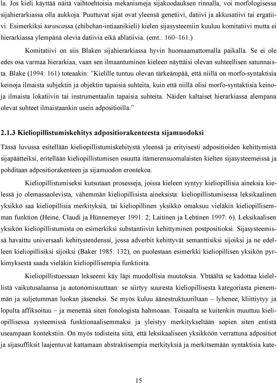 Esimerkiksi tarascassa (chibchan-intiaanikieli) kielen sijasysteemiin kuuluu komitatiivi mutta ei hierarkiassa ylempänä olevia datiivia eikä ablatiivia. (emt.: 160 161.