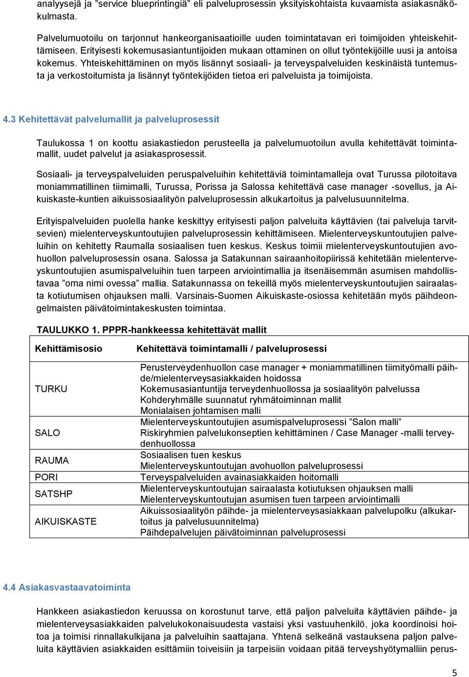 Erityisesti kokemusasiantuntijoiden mukaan ottaminen on ollut työntekijöille uusi ja antoisa kokemus.