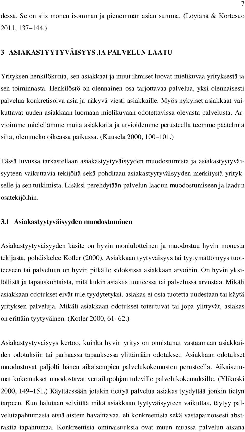 Henkilöstö on olennainen osa tarjottavaa palvelua, yksi olennaisesti palvelua konkretisoiva asia ja näkyvä viesti asiakkaille.