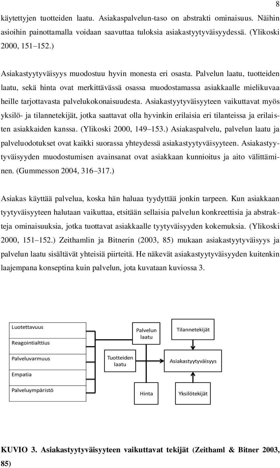 Palvelun laatu, tuotteiden laatu, sekä hinta ovat merkittävässä osassa muodostamassa asiakkaalle mielikuvaa heille tarjottavasta palvelukokonaisuudesta.