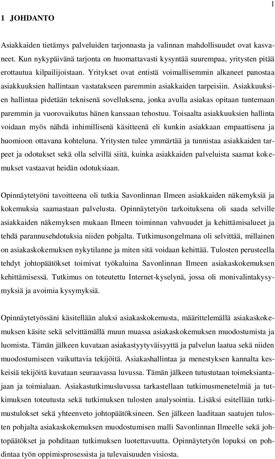 Yritykset ovat entistä voimallisemmin alkaneet panostaa asiakkuuksien hallintaan vastatakseen paremmin asiakkaiden tarpeisiin.