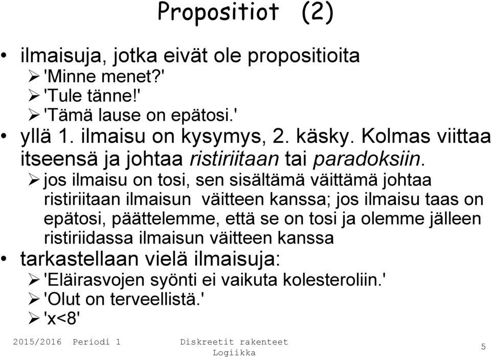 jos ilmaisu on tosi, sen sisältämä väittämä johtaa ristiriitaan ilmaisun väitteen kanssa; jos ilmaisu taas on epätosi, päättelemme,