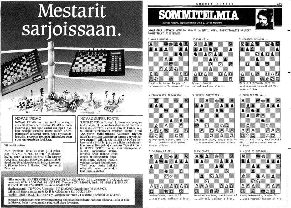 PRIMO on keskivahva ja antaa lujan vastuksen jopa 1. luokan pelaajia vastaan, mutta uuden EASYpainikkeen ansiosta PRIMO sopii myös aloitteleville.