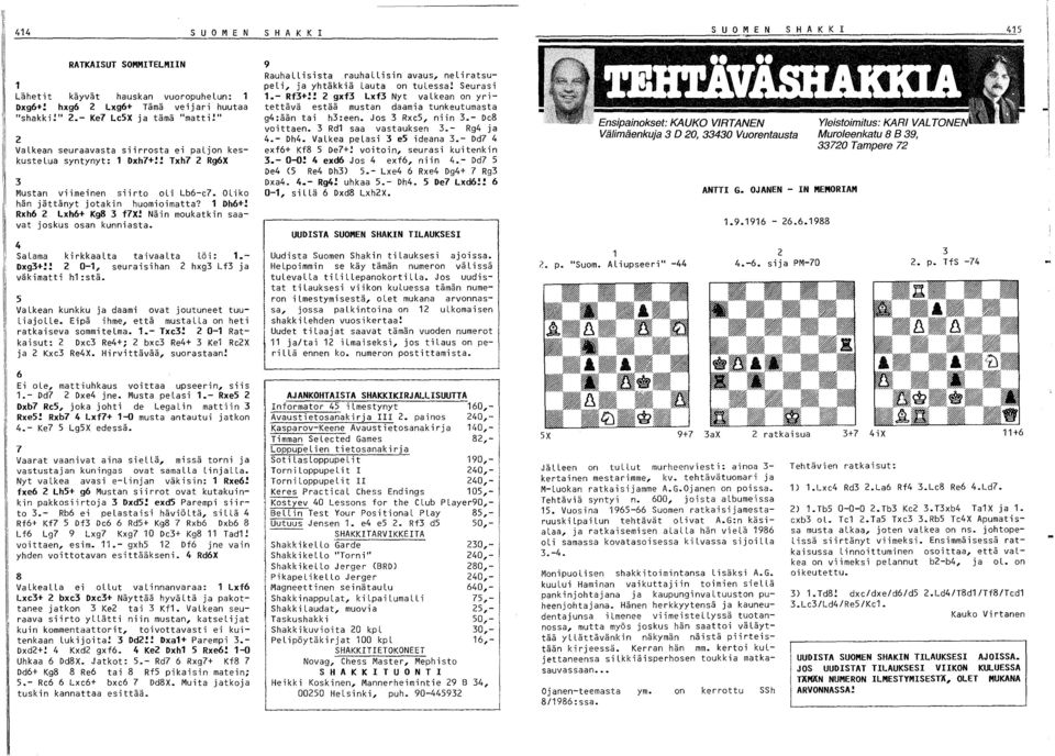 Näin moukatkin saavat joskus osan kunniasta. 4 Salama kirkkaalta taivaalta löi: 1. Dxg3+!! 2 0-1, seuraisihan 2 hxg3 Lf3 ja väkimatti h1:stä. 5 Valkean kunkku ja daami ovat joutuneet tuuliajolle.
