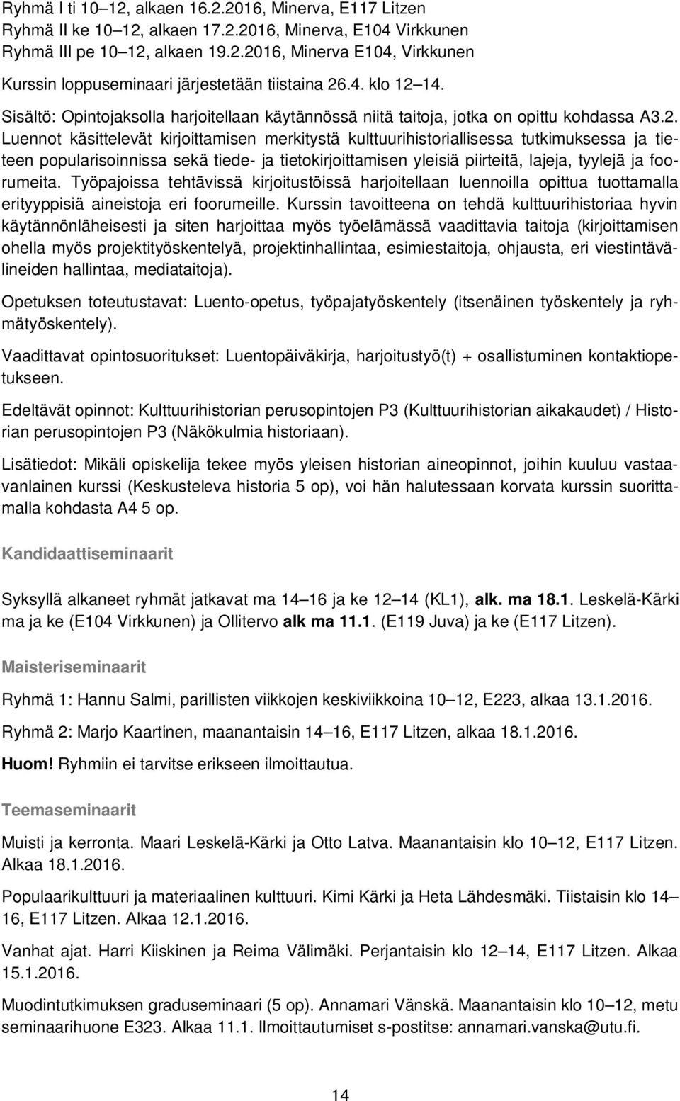 14. Sisältö: Opintojaksolla harjoitellaan käytännössä niitä taitoja, jotka on opittu kohdassa A3.2.