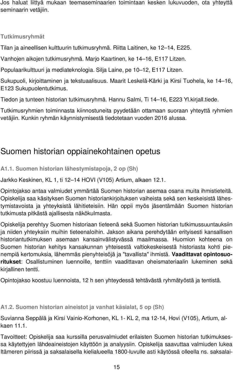 Sukupuoli, kirjoittaminen ja tekstuaalisuus. Maarit Leskelä-Kärki ja Kirsi Tuohela, ke 14 16, E123 Sukupuolentutkimus. Tiedon ja tunteen historian tutkimusryhmä. Hannu Salmi, Ti 14 16, E223 Yl.