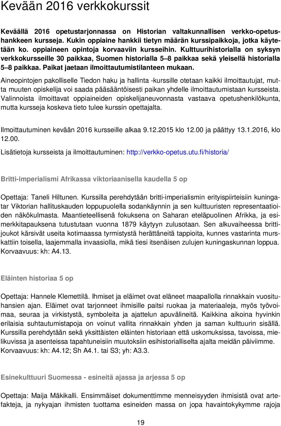 Paikat jaetaan ilmoittautumistilanteen mukaan.