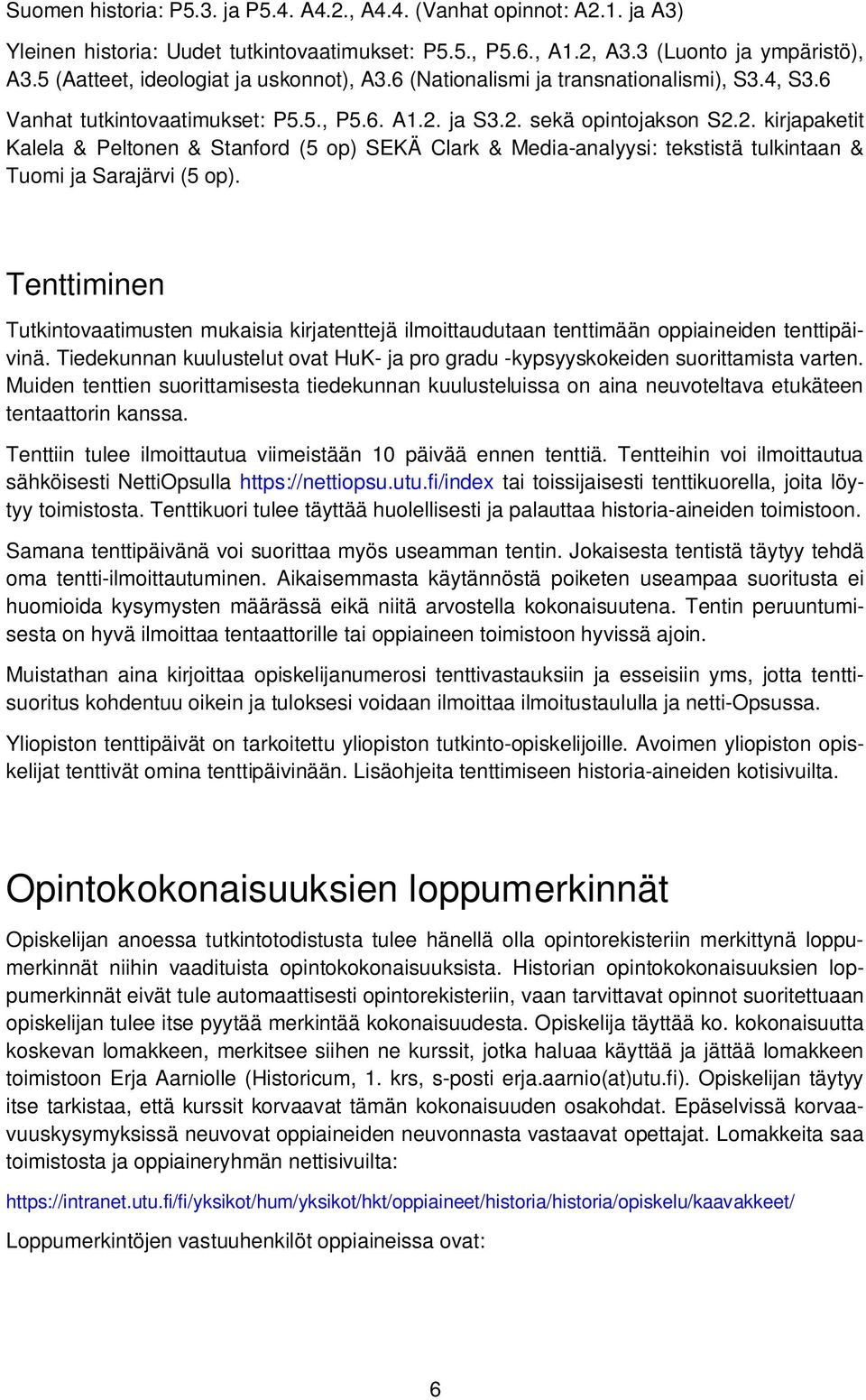 ja S3.2. sekä opintojakson S2.2. kirjapaketit Kalela & Peltonen & Stanford (5 op) SEKÄ Clark & Media-analyysi: tekstistä tulkintaan & Tuomi ja Sarajärvi (5 op).