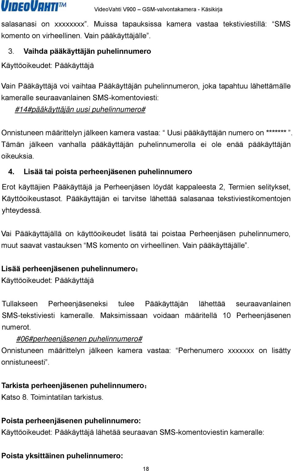 #14#pääkäyttäjän uusi puhelinnumero# Onnistuneen määrittelyn jälkeen kamera vastaa: Uusi pääkäyttäjän numero on *******.