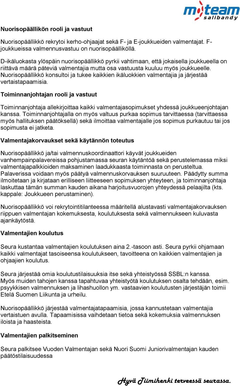 Nuorisopäällikkö konsultoi ja tukee kaikkien ikäluokkien valmentajia ja järjestää vertaistapaamisia.