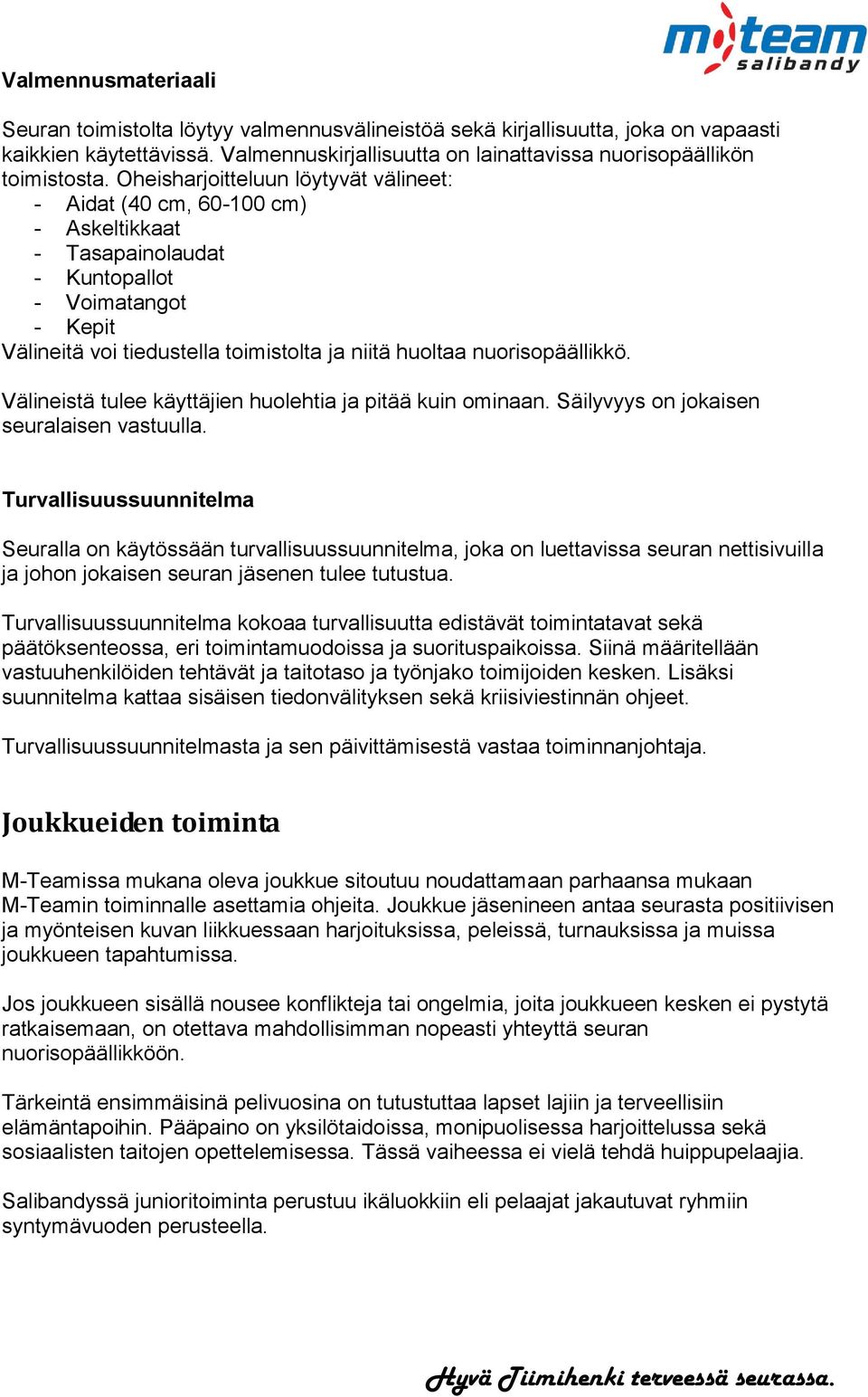 nuorisopäällikkö. Välineistä tulee käyttäjien huolehtia ja pitää kuin ominaan. Säilyvyys on jokaisen seuralaisen vastuulla.