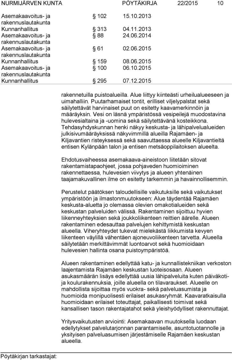 Puutarhamaiset tontit, erilliset viljelypalstat sekä säilytettävät harvinaiset puut on esitetty kaavamerkinnöin ja määräyksin.