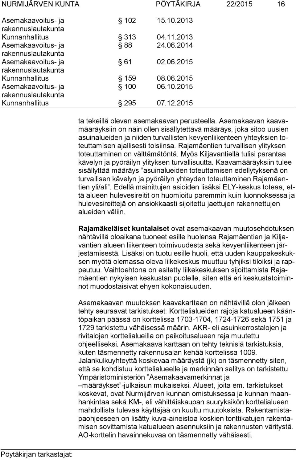 Asemakaavan kaa vamää räyk siin on näin ollen sisällytettävä määräys, joka sitoo uusien asuin aluei den ja niiden turvallisten kevyenliikenteen yhteyksien toteut ta mi sen ajallisesti toisiinsa.