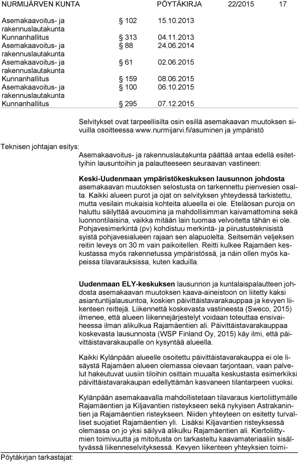 fi/asuminen ja ympäristö Teknisen johtajan esitys: päättää antaa edellä esi tettyi hin lausuntoihin ja palautteeseen seuraavan vastineen: Keski-Uudenmaan ympäristökeskuksen lausunnon johdosta ase ma