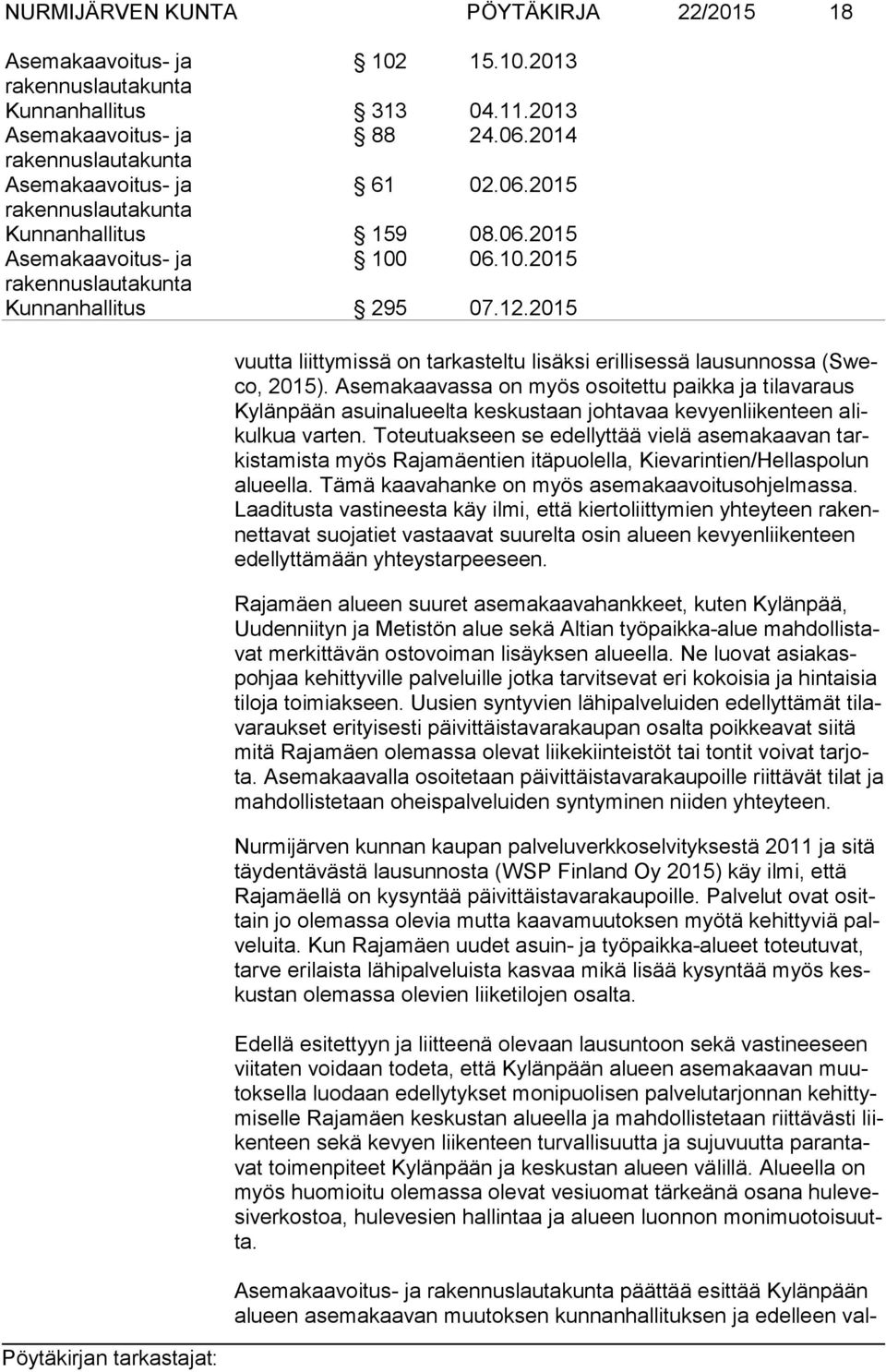 Asemakaavassa on myös osoitettu paikka ja tilavaraus Ky län pään asuinalueelta keskustaan johtavaa kevyenliikenteen alikul kua varten.