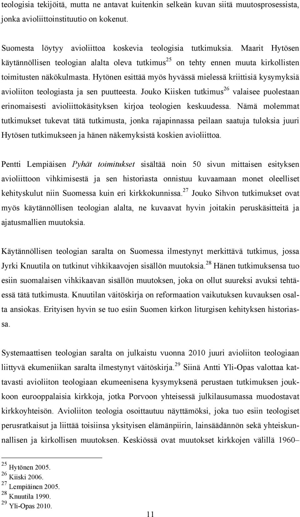 Hytönen esittää myös hyvässä mielessä kriittisiä kysymyksiä avioliiton teologiasta ja sen puutteesta.