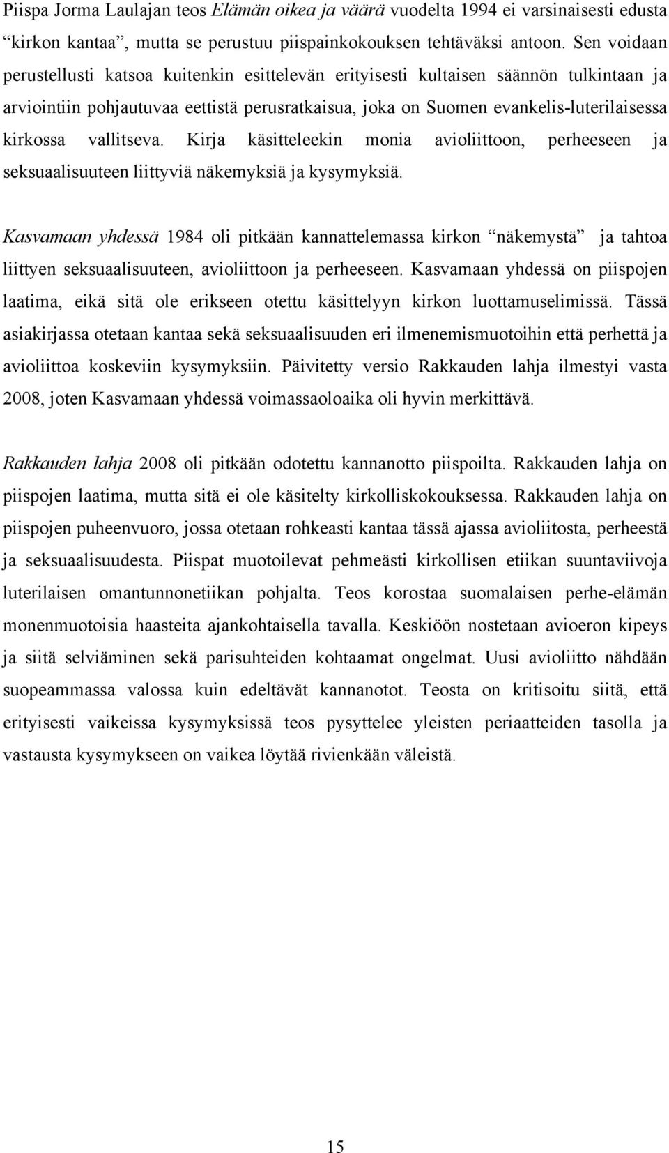 vallitseva. Kirja käsitteleekin monia avioliittoon, perheeseen ja seksuaalisuuteen liittyviä näkemyksiä ja kysymyksiä.