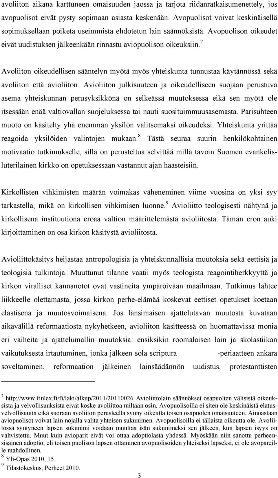 7 Avoliiton oikeudellisen sääntelyn myötä myös yhteiskunta tunnustaa käytännössä sekä avoliiton että avioliiton.