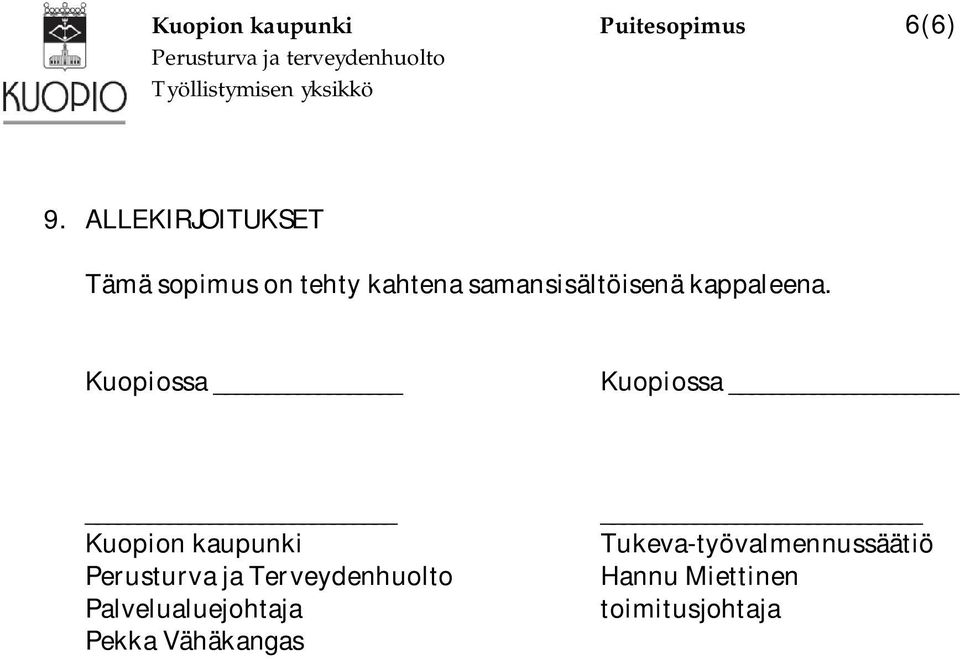 Tämäsopimusontehtykahtenasamansisältöisenäkappaleena.