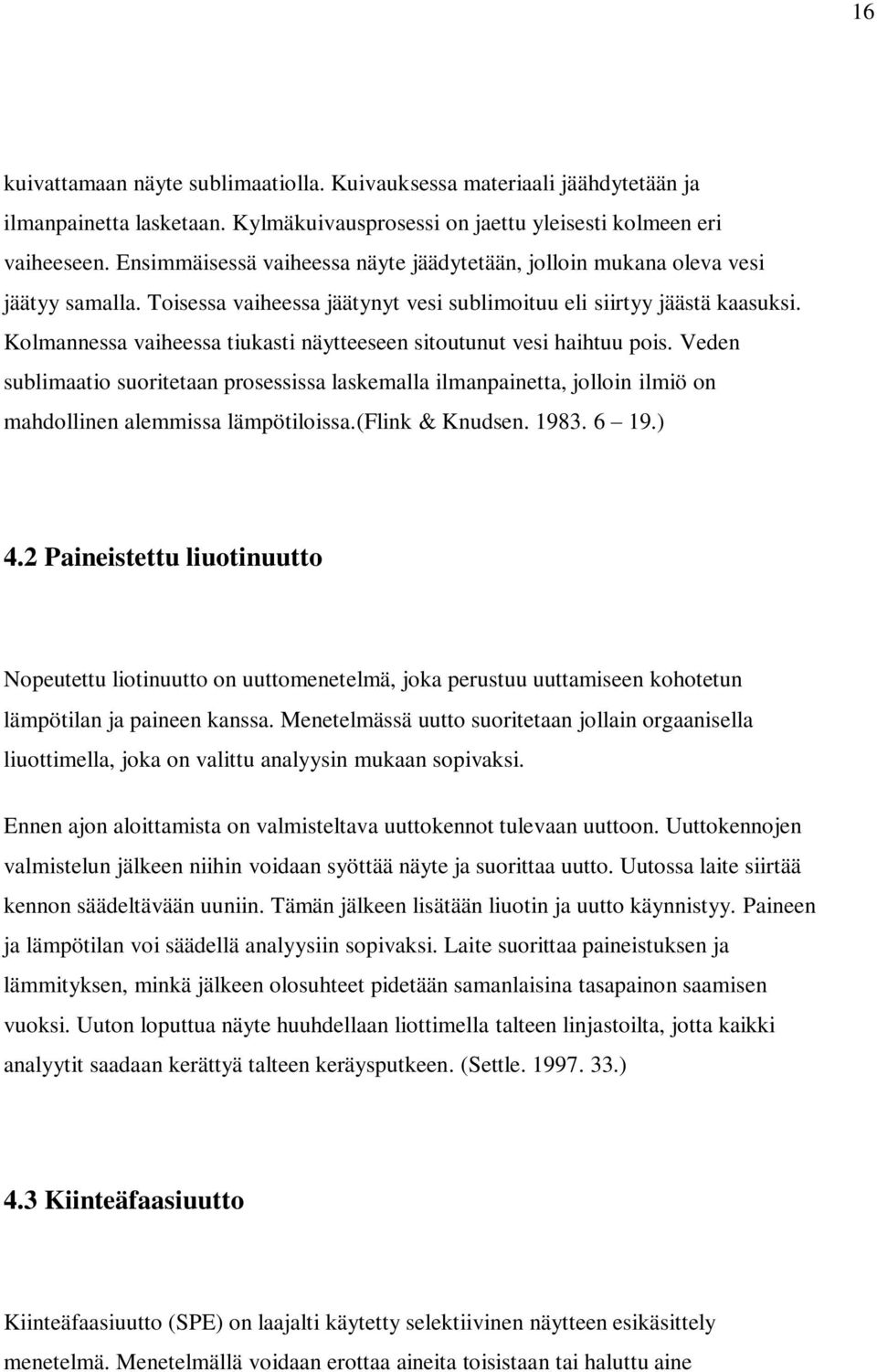 Kolmannessa vaiheessa tiukasti näytteeseen sitoutunut vesi haihtuu pois. Veden sublimaatio suoritetaan prosessissa laskemalla ilmanpainetta, jolloin ilmiö on mahdollinen alemmissa lämpötiloissa.