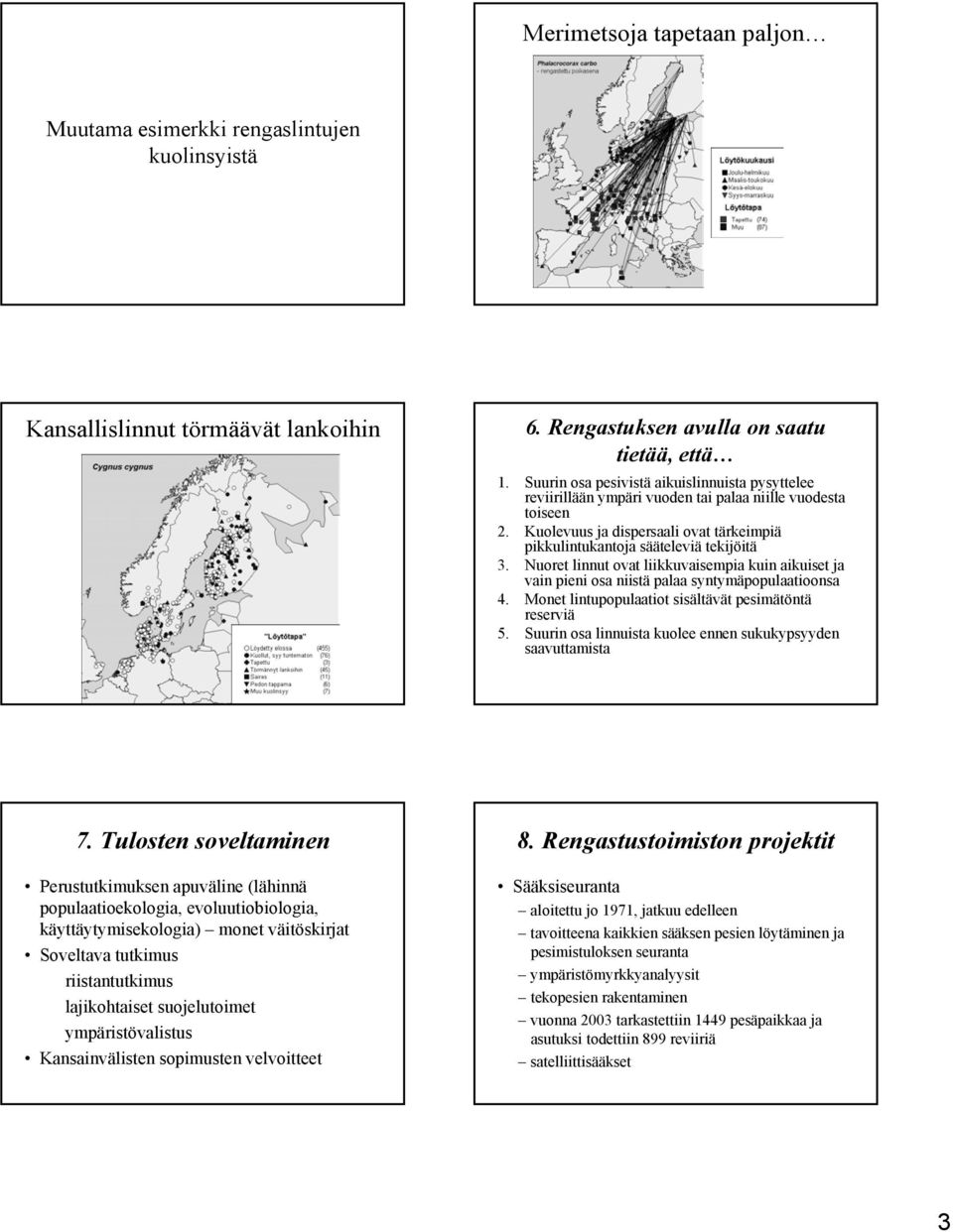 Nuoret linnut ovat liikkuvaisempia kuin aikuiset ja vain pieni osa niistä palaa syntymäpopulaatioonsa 4. Monet lintupopulaatiot sisältävät pesimätöntä reserviä 5.