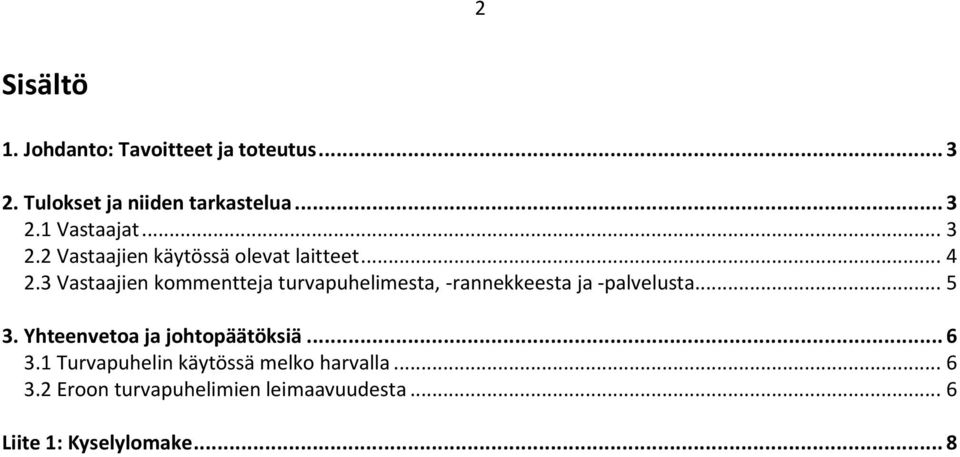 3 Vastaajien kommentteja turvapuhelimesta, -rannekkeesta ja -palvelusta... 5 3.