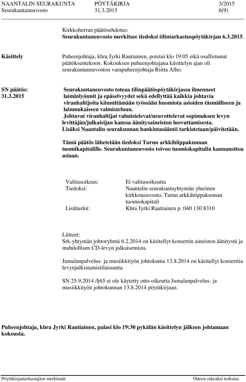 .3.2015 laiminlyönnit ja epäselvyydet sekä edellyttää kaikkia johtavia viranhaltijoita kiinnittämään työssään huomiota asioiden täsmälliseen ja lainmukaiseen valmisteluun.