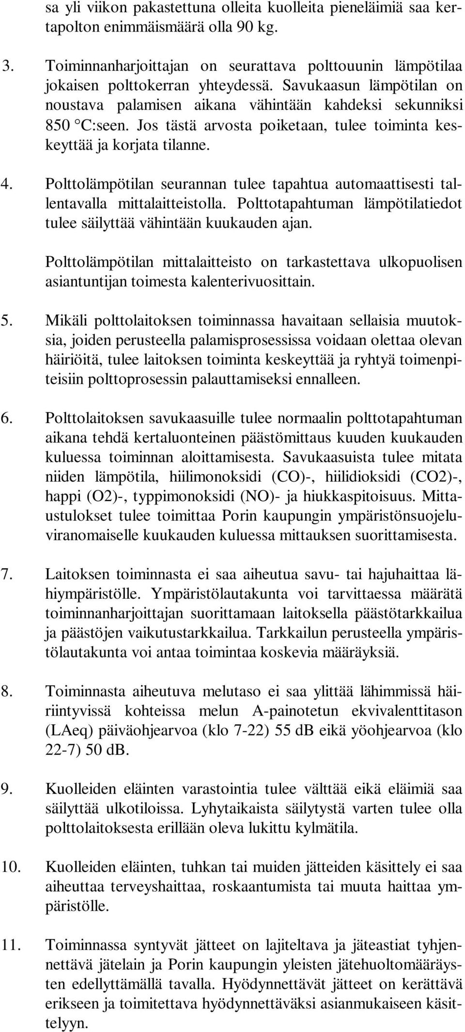 Polttolämpötilan seurannan tulee tapahtua automaattisesti tallentavalla mittalaitteistolla. Polttotapahtuman lämpötilatiedot tulee säilyttää vähintään kuukauden ajan.