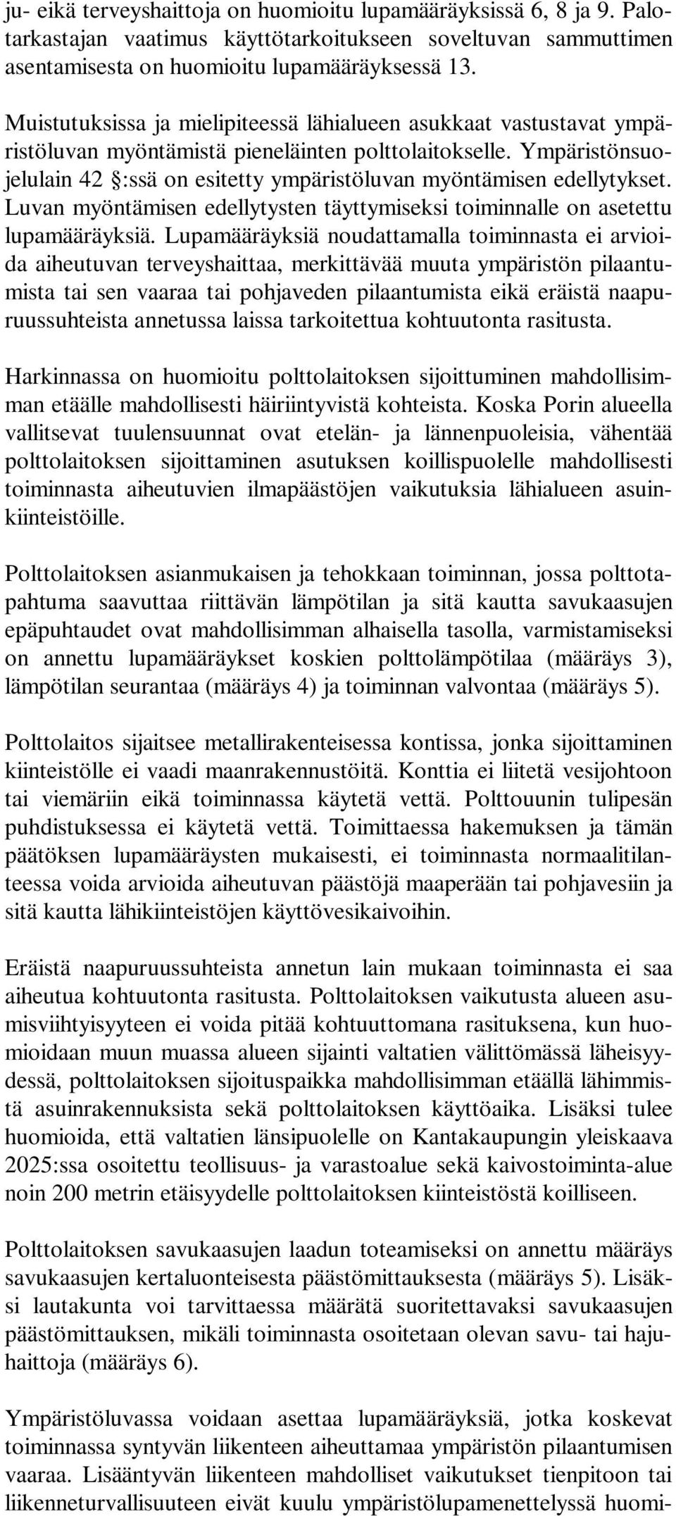 Ympäristönsuojelulain 42 :ssä on esitetty ympäristöluvan myöntämisen edellytykset. Luvan myöntämisen edellytysten täyttymiseksi toiminnalle on asetettu lupamääräyksiä.