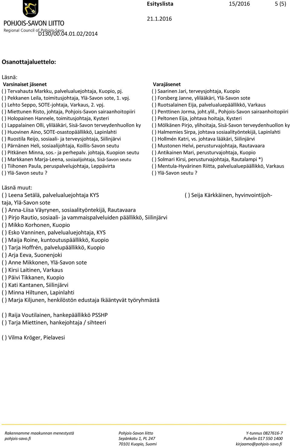 ( ) Forsberg Janne, ylilääkäri, Ylä-Savon sote ( ) Lehto Seppo, SOTE-johtaja, Varkaus, 2. vpj.