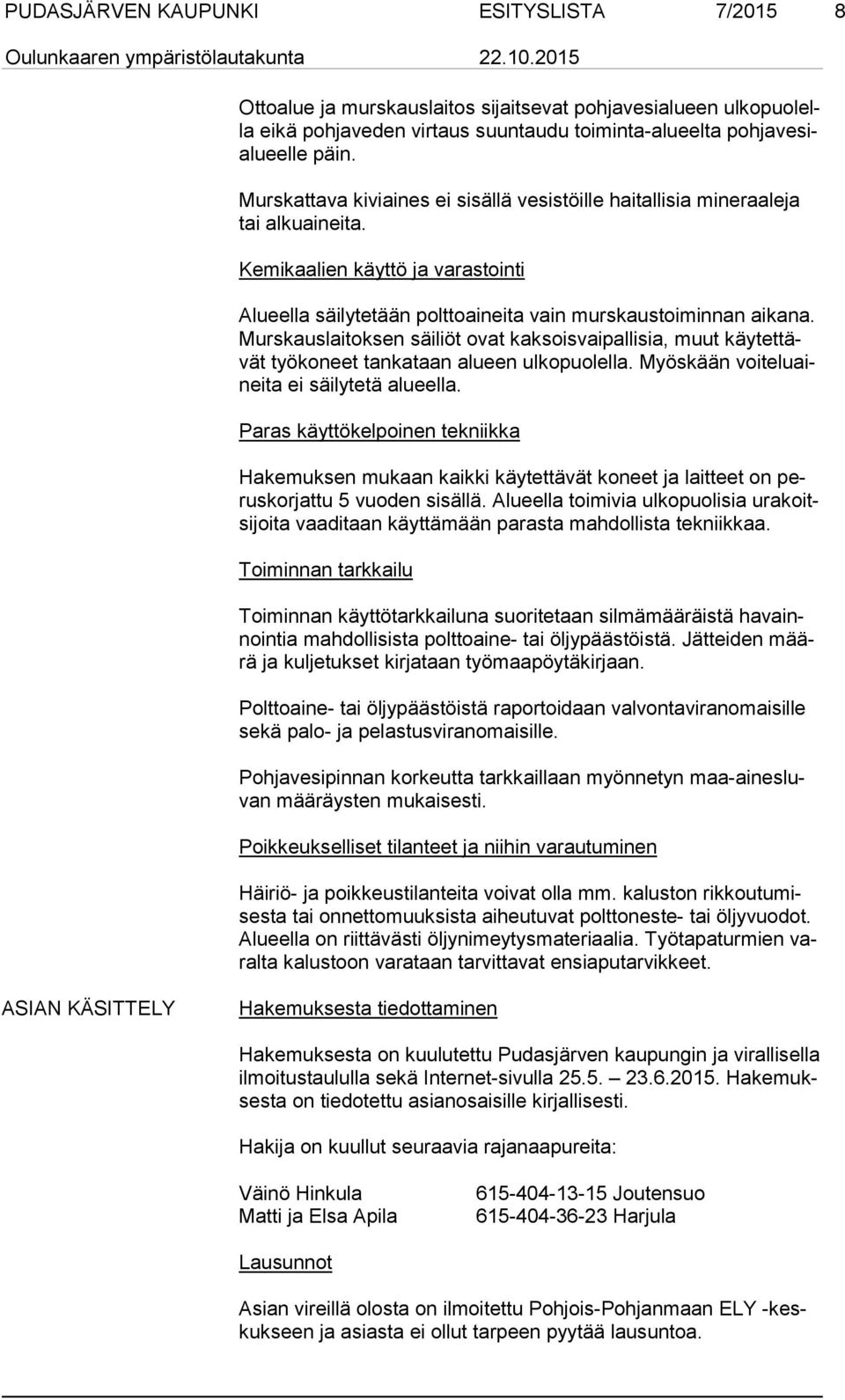 Murs kaus lai tok sen säiliöt ovat kaksoisvaipallisia, muut käy tet tävät työkoneet tankataan alueen ulkopuolella. Myöskään voi te lu ainei ta ei säilytetä alueella.