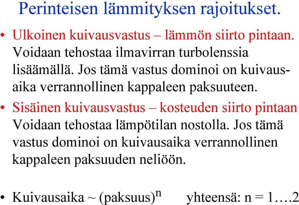 Jos tämä vastus dominoi on kuivausaika verrannollinen kappaleen paksuuteen.