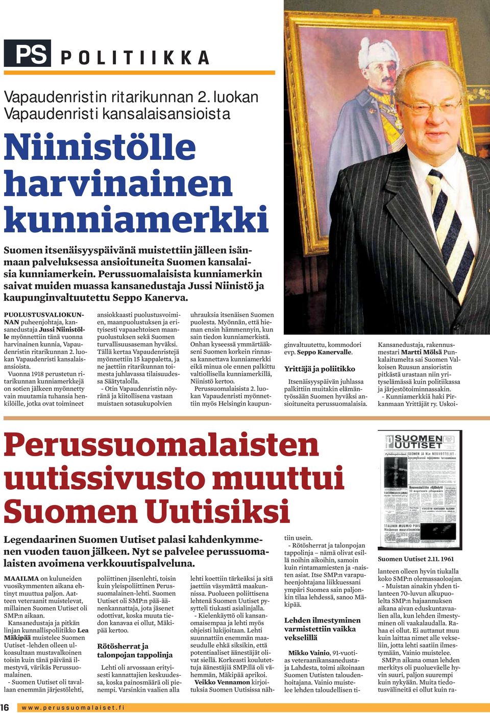 Perussuomalaisista kunniamerkin saivat muiden muassa kansanedustaja Jussi Niinistö ja kaupunginvaltuutettu Seppo Kanerva.