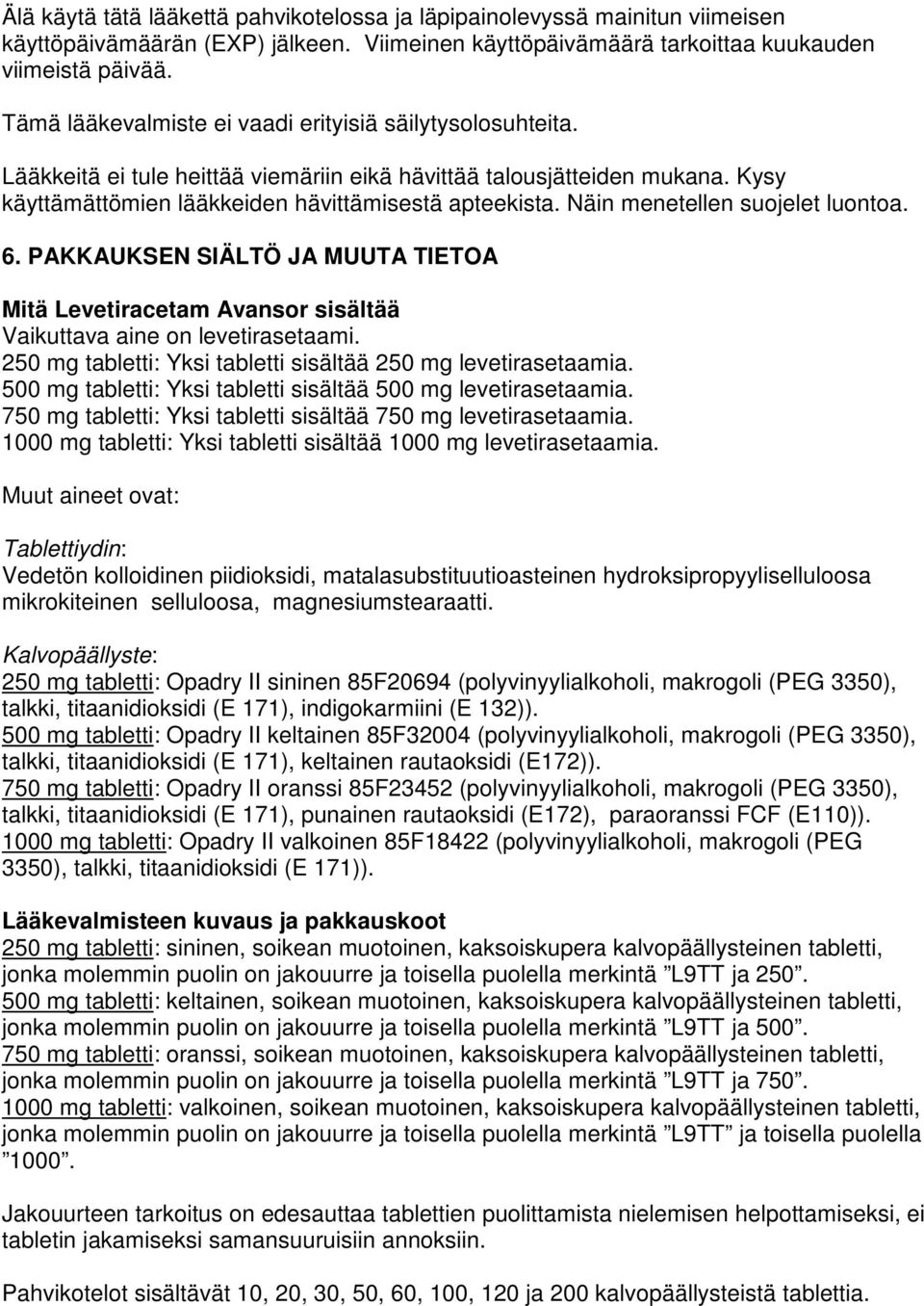 Näin menetellen suojelet luontoa. 6. PAKKAUKSEN SIÄLTÖ JA MUUTA TIETOA Mitä Levetiracetam Avansor sisältää Vaikuttava aine on levetirasetaami.