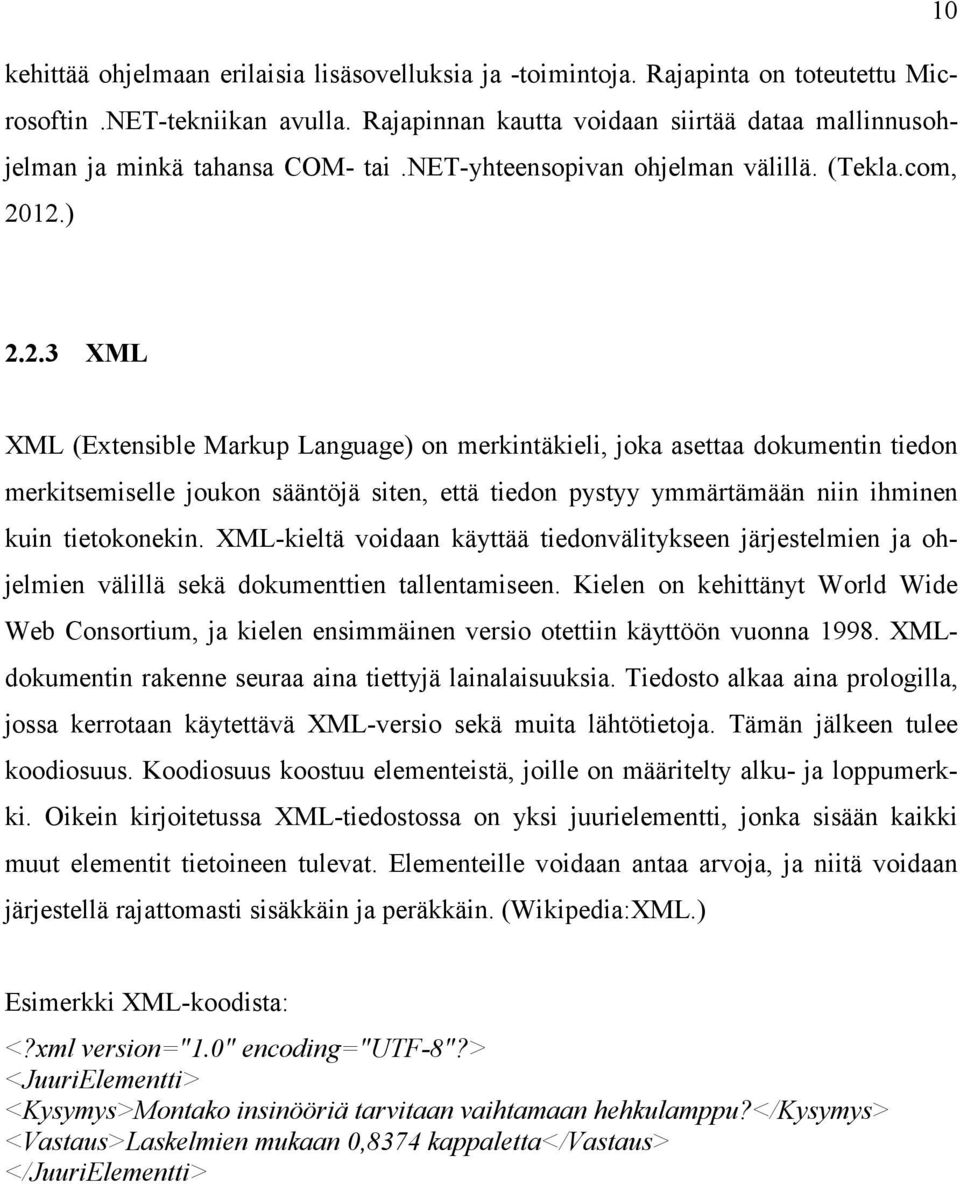 12.) 2.2.3 XML XML (Extensible Markup Language) on merkintäkieli, joka asettaa dokumentin tiedon merkitsemiselle joukon sääntöjä siten, että tiedon pystyy ymmärtämään niin ihminen kuin tietokonekin.