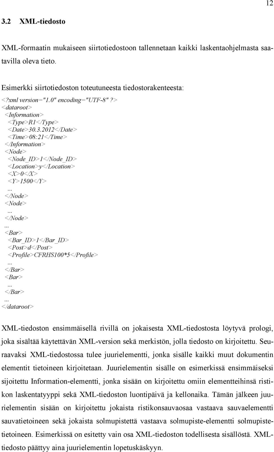 .3.2012</Date> <Time>08:21</Time> </Information> <Node> <Node_ID>1</Node_ID> <Location>y</Location> <X>0</X> <Y>1500</Y>... </Node> 